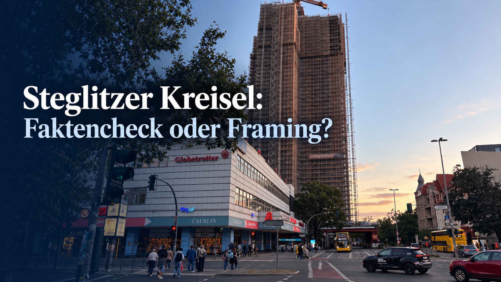 Steglitzer Kreisel: Faktencheck oder Framing?
